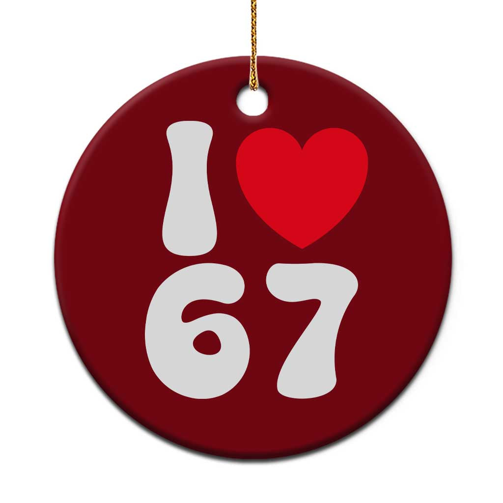 I Love 67 Ceramic Ornament 67th Birthday Six Seven Funny Gen Alpha Slang Saying - Wonder Print Shop
