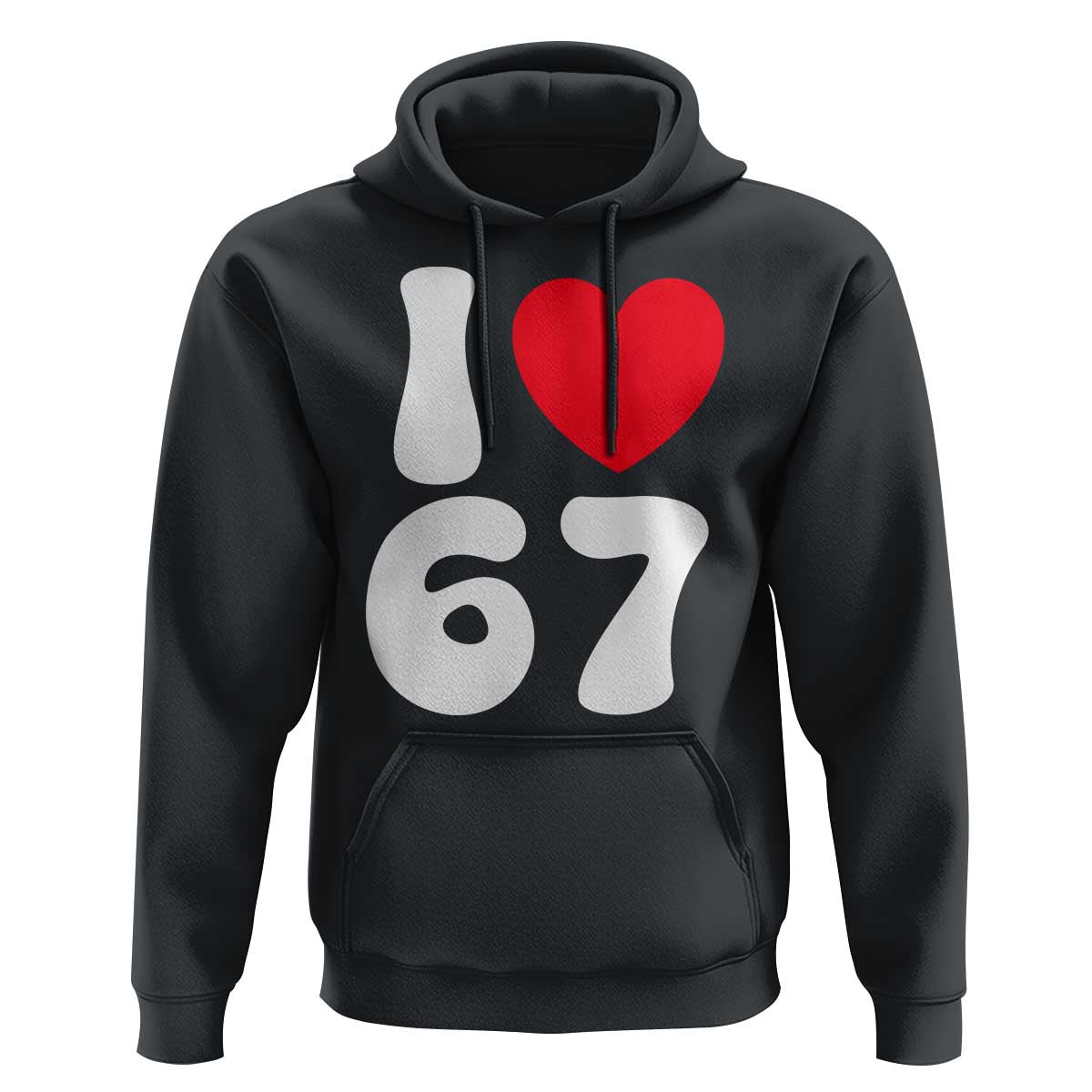 I Love 67 Hoodie 67th Birthday Six Seven Funny Gen Alpha Slang Saying - Wonder Print Shop