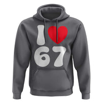 I Love 67 Hoodie 67th Birthday Six Seven Funny Gen Alpha Slang Saying - Wonder Print Shop