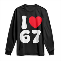 I Love 67 Long Sleeve Shirt 67th Birthday Six Seven Funny Gen Alpha Slang Saying - Wonder Print Shop