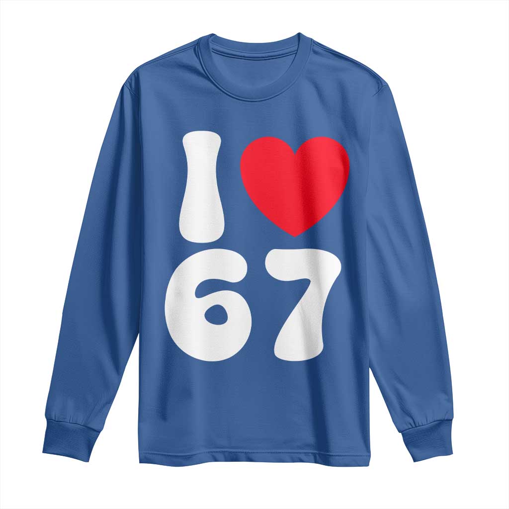 I Love 67 Long Sleeve Shirt 67th Birthday Six Seven Funny Gen Alpha Slang Saying - Wonder Print Shop