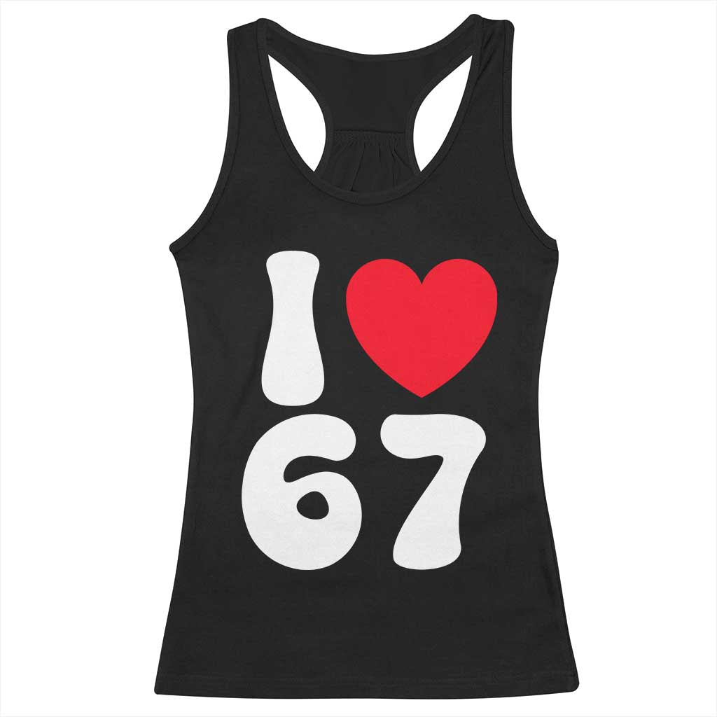 I Love 67 Racerback Tank Top 67th Birthday Six Seven Funny Gen Alpha Slang Saying - Wonder Print Shop