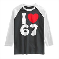 I Love 67 Raglan Shirt 67th Birthday Six Seven Funny Gen Alpha Slang Saying - Wonder Print Shop