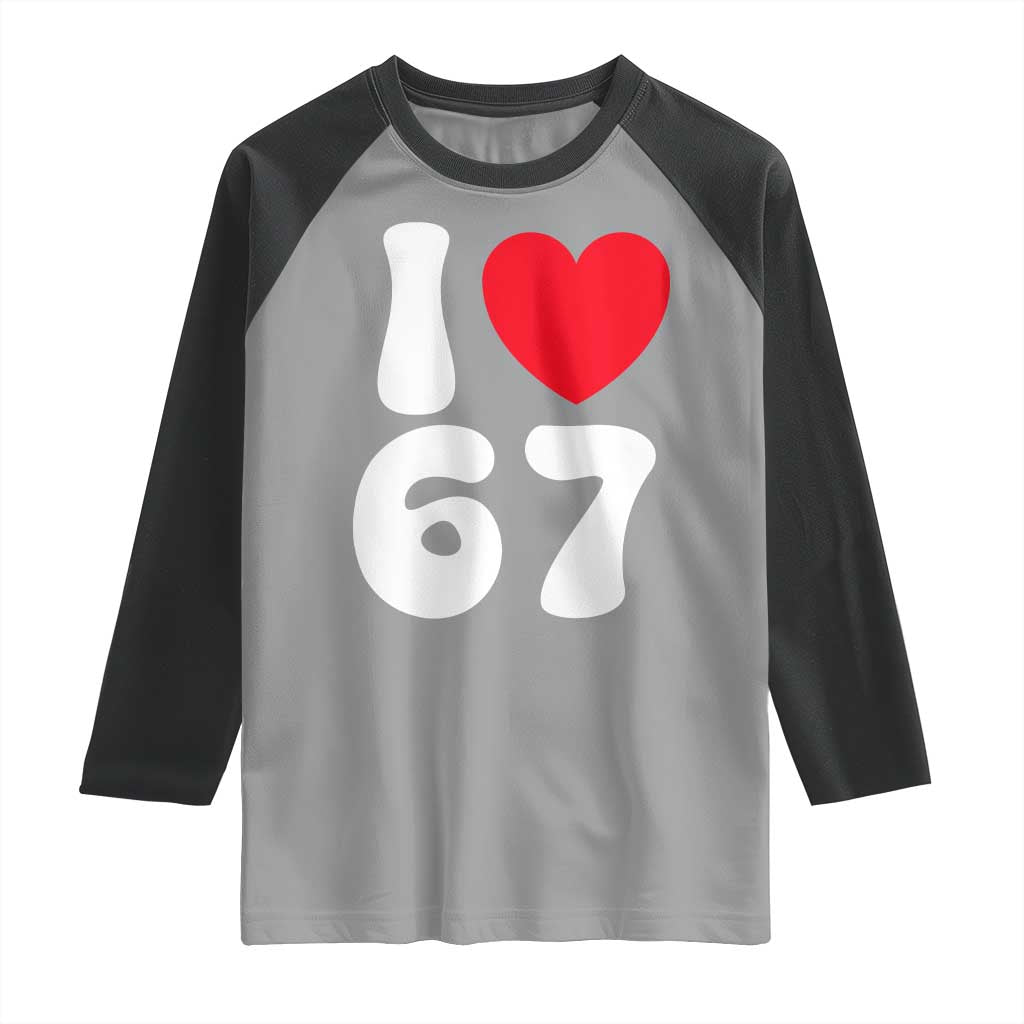 I Love 67 Raglan Shirt 67th Birthday Six Seven Funny Gen Alpha Slang Saying - Wonder Print Shop