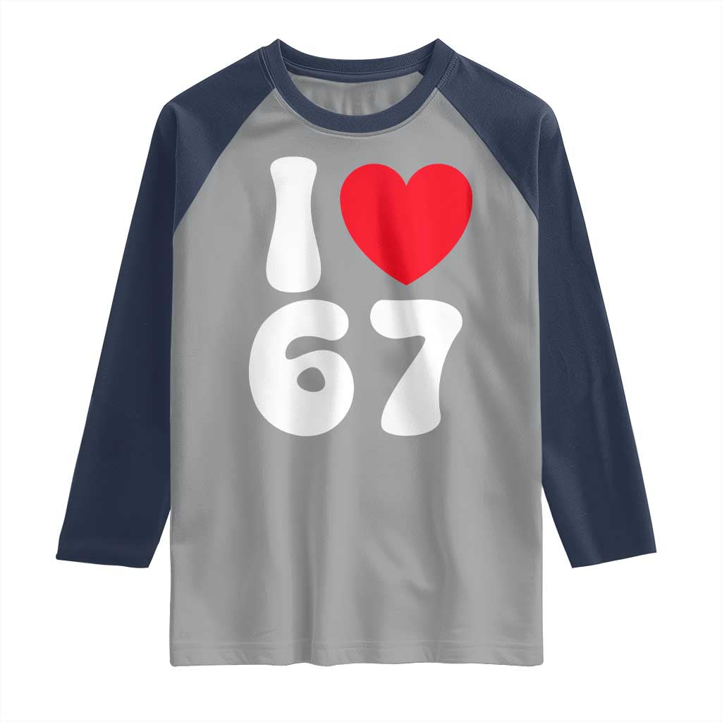 I Love 67 Raglan Shirt 67th Birthday Six Seven Funny Gen Alpha Slang Saying - Wonder Print Shop