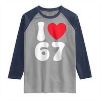 I Love 67 Raglan Shirt 67th Birthday Six Seven Funny Gen Alpha Slang Saying - Wonder Print Shop