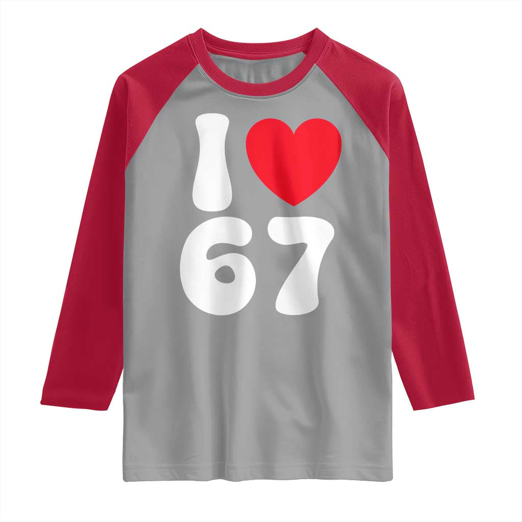 I Love 67 Raglan Shirt 67th Birthday Six Seven Funny Gen Alpha Slang Saying - Wonder Print Shop