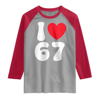 I Love 67 Raglan Shirt 67th Birthday Six Seven Funny Gen Alpha Slang Saying - Wonder Print Shop