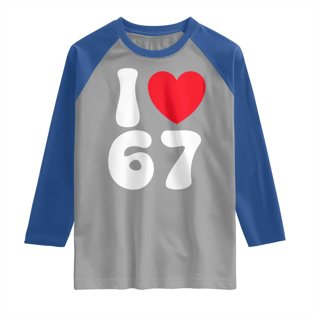 I Love 67 Raglan Shirt 67th Birthday Six Seven Funny Gen Alpha Slang Saying - Wonder Print Shop