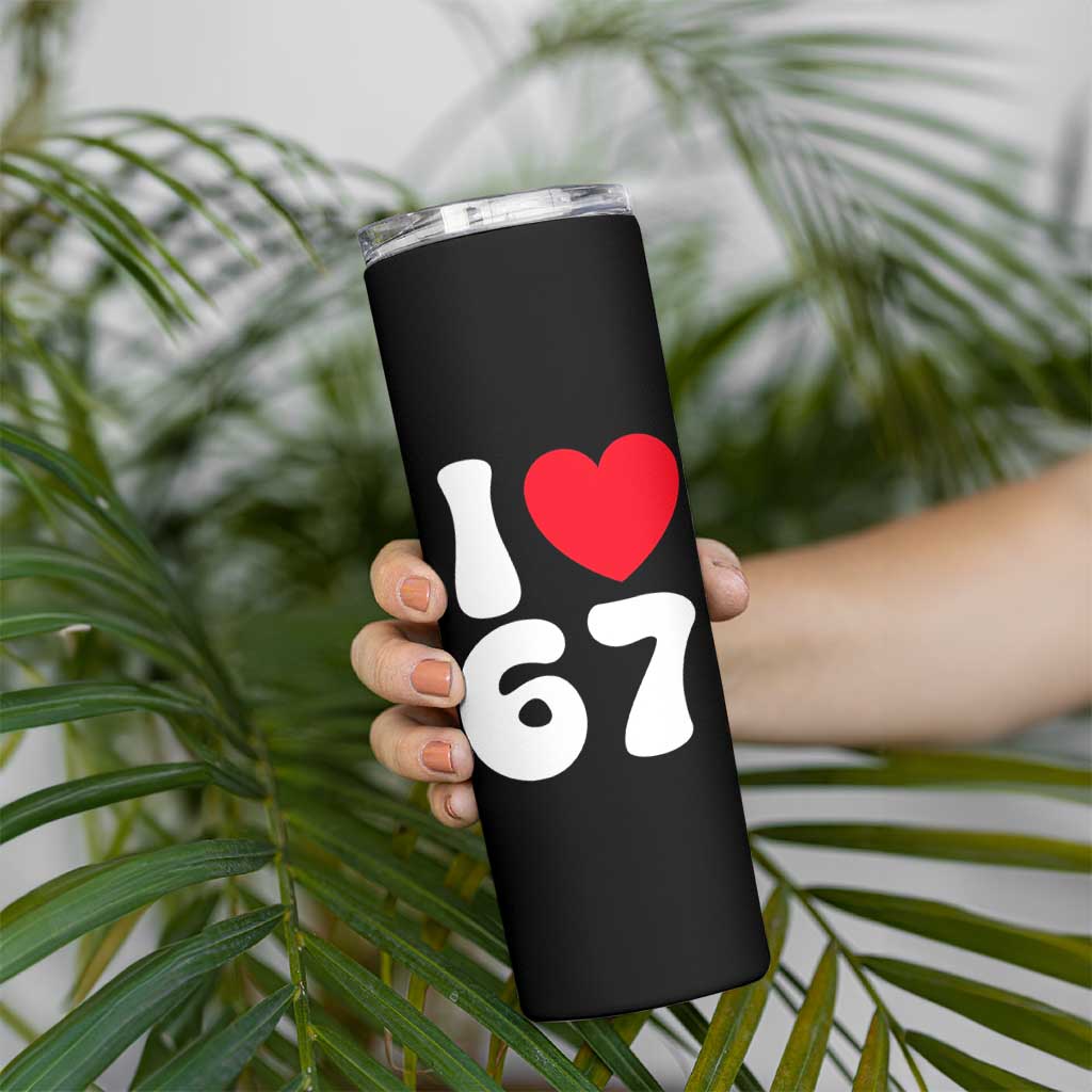I Love 67 Skinny Tumbler 67th Birthday Six Seven Funny Gen Alpha Slang Saying - Wonder Print Shop