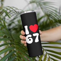 I Love 67 Skinny Tumbler 67th Birthday Six Seven Funny Gen Alpha Slang Saying - Wonder Print Shop