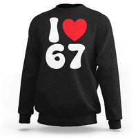 I Love 67 Sweatshirt 67th Birthday Six Seven Funny Gen Alpha Slang Saying - Wonder Print Shop