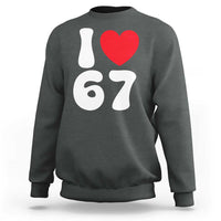 I Love 67 Sweatshirt 67th Birthday Six Seven Funny Gen Alpha Slang Saying - Wonder Print Shop