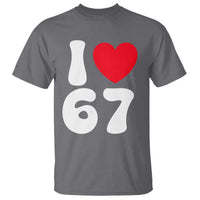 I Love 67 T Shirt 67th Birthday Six Seven Funny Gen Alpha Slang Saying - Wonder Print Shop