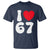 I Love 67 T Shirt 67th Birthday Six Seven Funny Gen Alpha Slang Saying - Wonder Print Shop