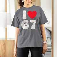 I Love 67 T Shirt For Women 67th Birthday Six Seven Funny Gen Alpha Slang Saying - Wonder Print Shop