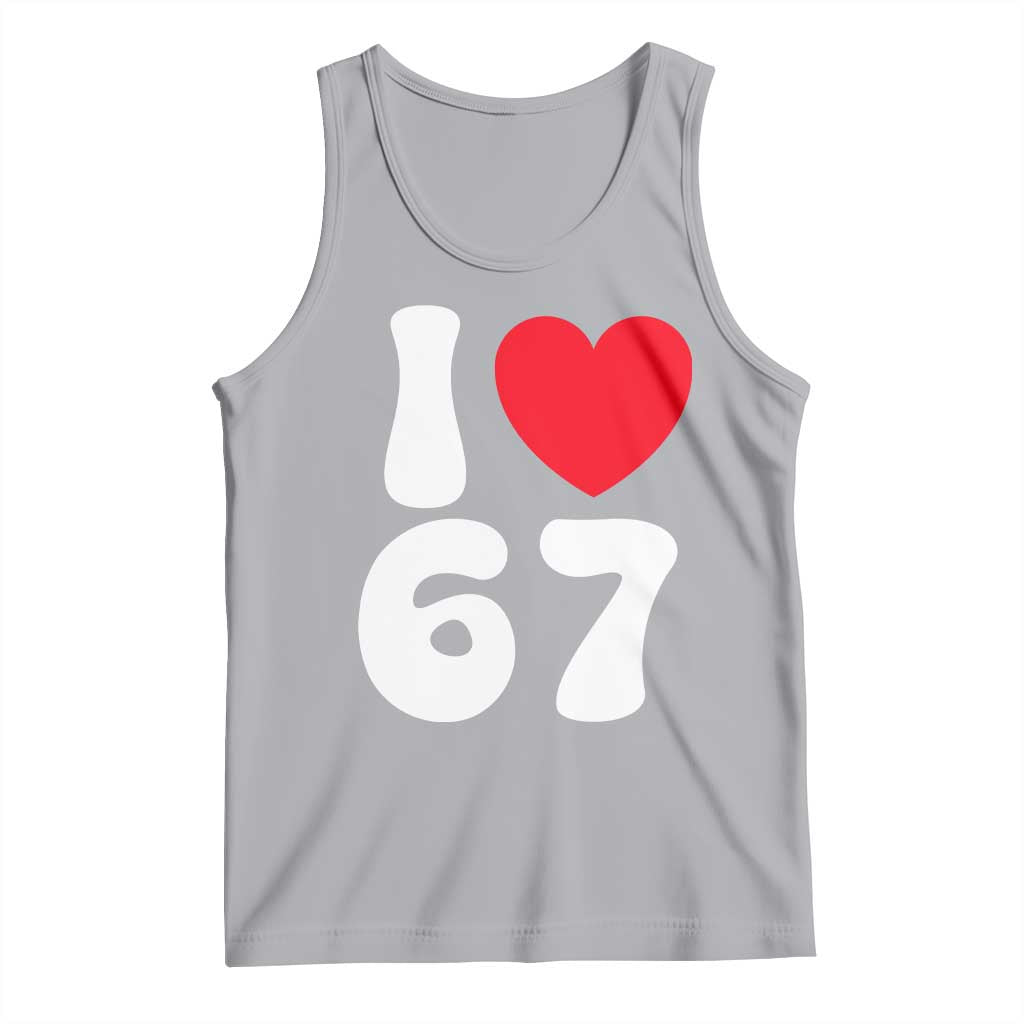 I Love 67 Tank Top 67th Birthday Six Seven Funny Gen Alpha Slang Saying - Wonder Print Shop