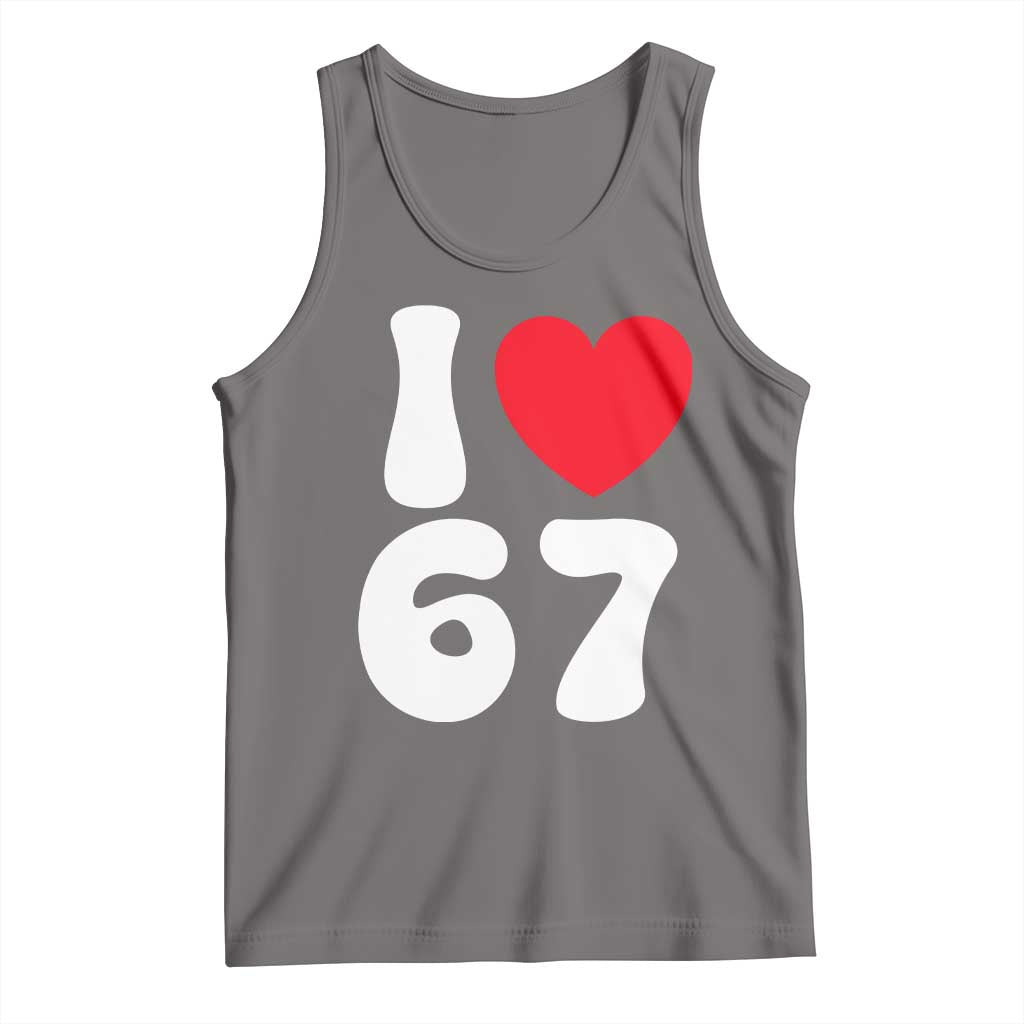 I Love 67 Tank Top 67th Birthday Six Seven Funny Gen Alpha Slang Saying - Wonder Print Shop