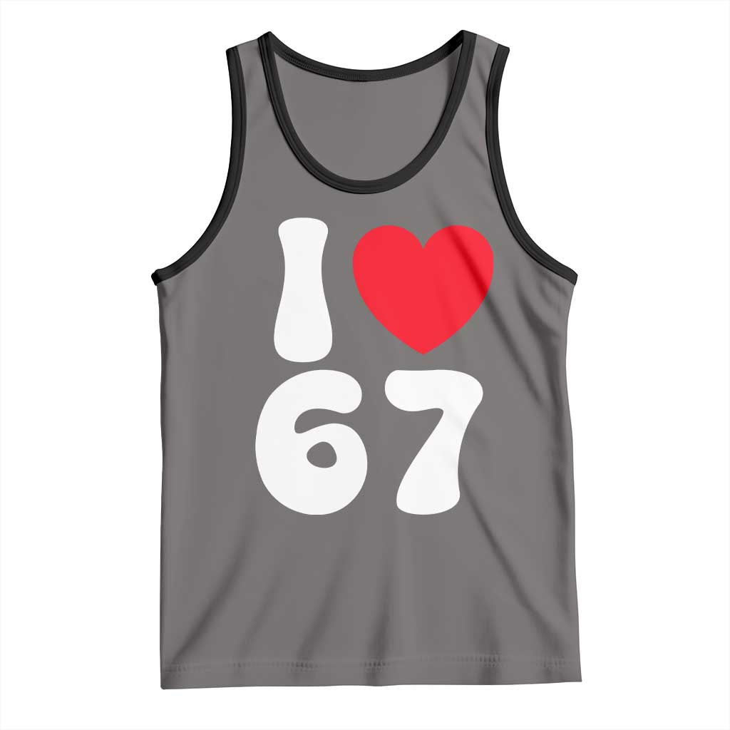 I Love 67 Tank Top 67th Birthday Six Seven Funny Gen Alpha Slang Saying - Wonder Print Shop
