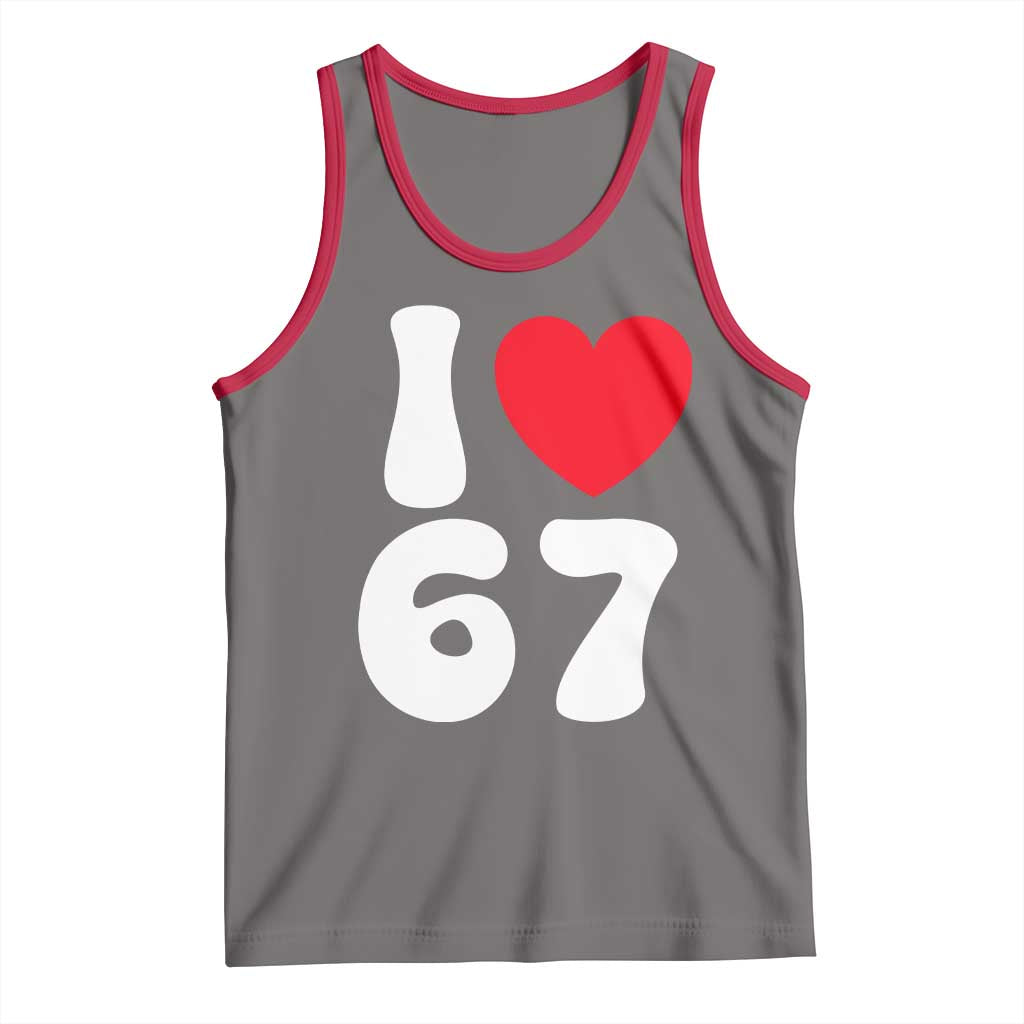 I Love 67 Tank Top 67th Birthday Six Seven Funny Gen Alpha Slang Saying - Wonder Print Shop