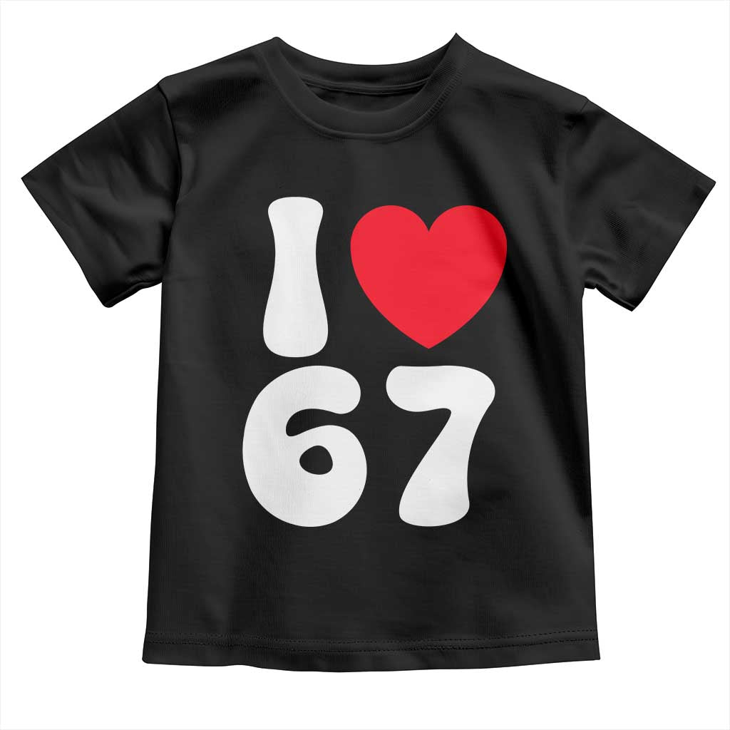 I Love 67 Toddler T Shirt 67th Birthday Six Seven Funny Gen Alpha Slang Saying - Wonder Print Shop