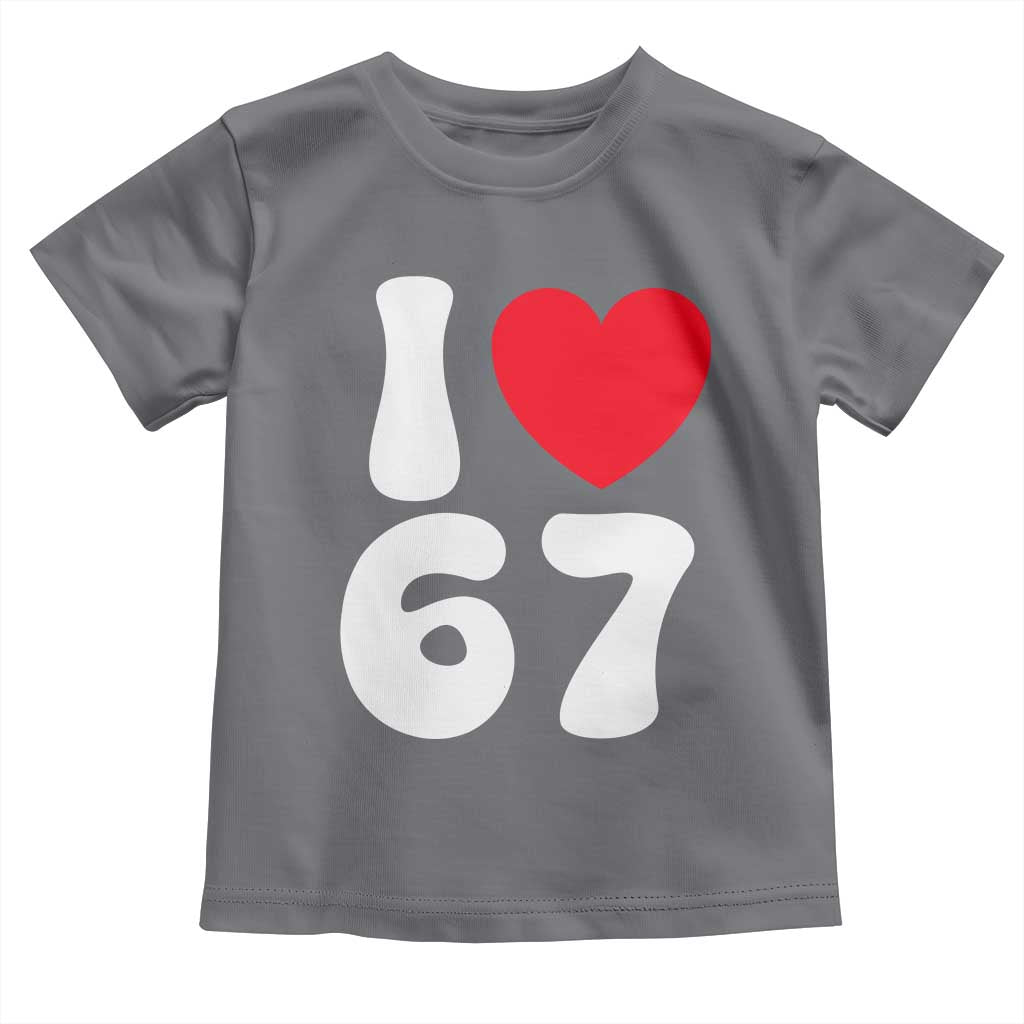 I Love 67 Toddler T Shirt 67th Birthday Six Seven Funny Gen Alpha Slang Saying - Wonder Print Shop