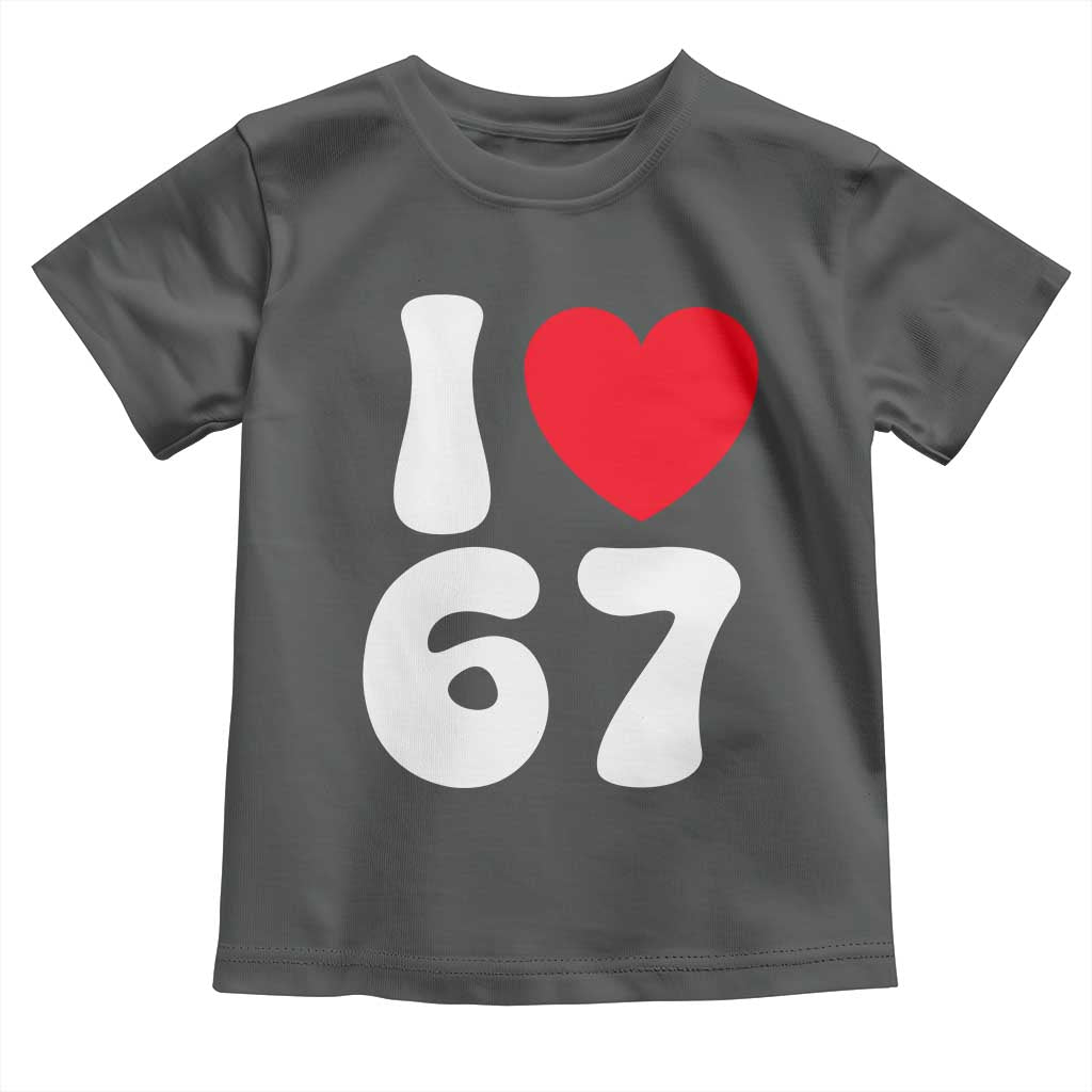 I Love 67 Toddler T Shirt 67th Birthday Six Seven Funny Gen Alpha Slang Saying - Wonder Print Shop