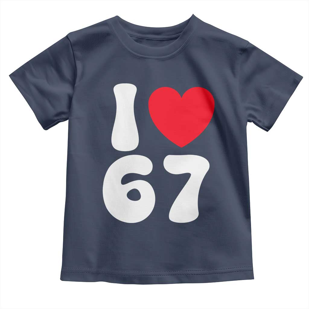 I Love 67 Toddler T Shirt 67th Birthday Six Seven Funny Gen Alpha Slang Saying - Wonder Print Shop