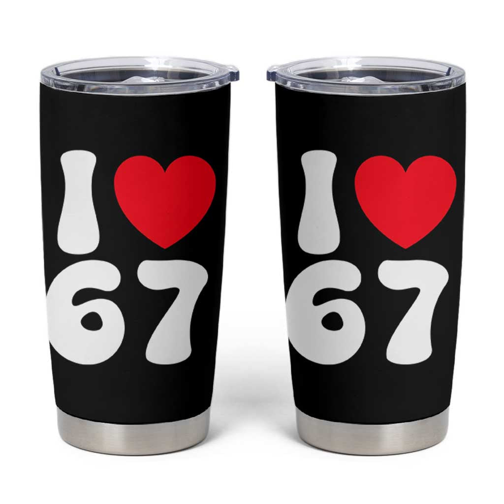 I Love 67 Tumbler Cup 67th Birthday Six Seven Funny Gen Alpha Slang Saying - Wonder Print Shop