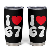 I Love 67 Tumbler Cup 67th Birthday Six Seven Funny Gen Alpha Slang Saying - Wonder Print Shop
