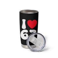 I Love 67 Tumbler Cup 67th Birthday Six Seven Funny Gen Alpha Slang Saying - Wonder Print Shop