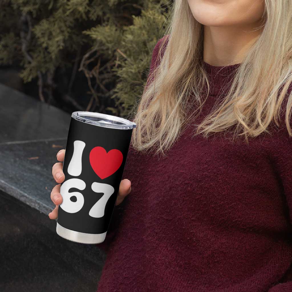 I Love 67 Tumbler Cup 67th Birthday Six Seven Funny Gen Alpha Slang Saying - Wonder Print Shop