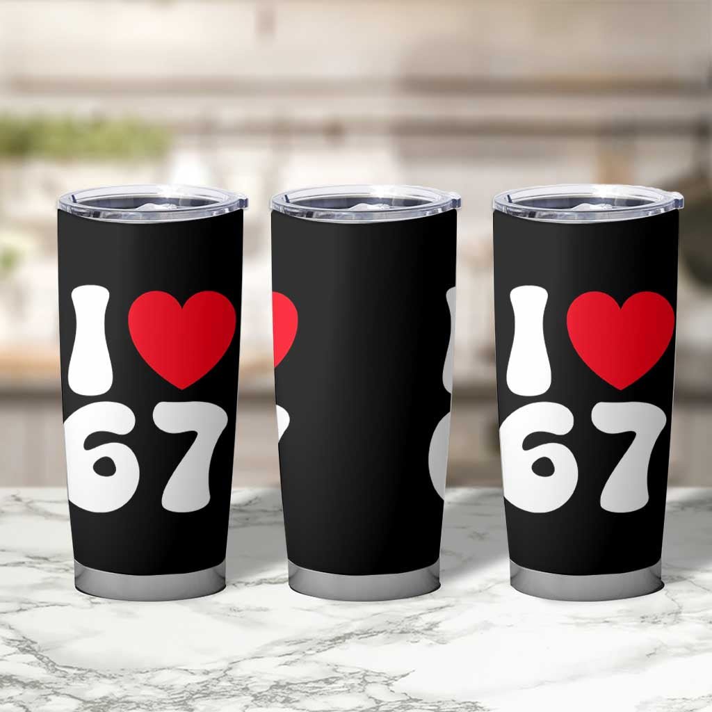 I Love 67 Tumbler Cup 67th Birthday Six Seven Funny Gen Alpha Slang Saying - Wonder Print Shop