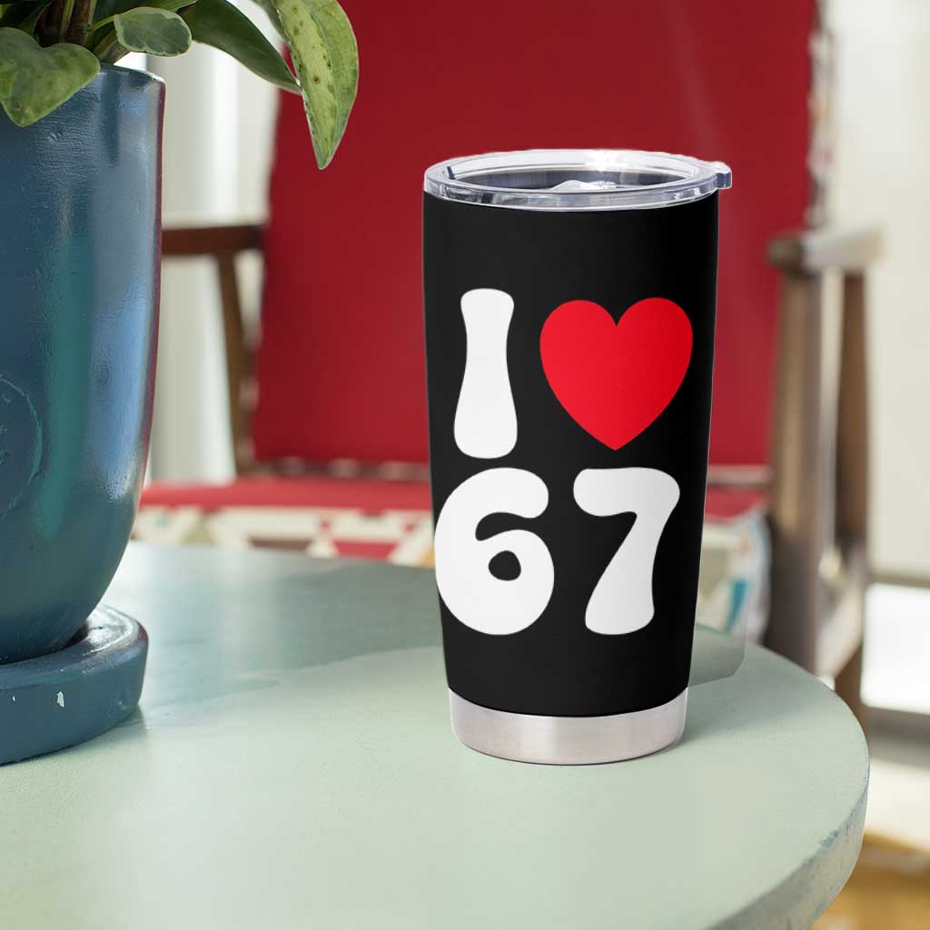 I Love 67 Tumbler Cup 67th Birthday Six Seven Funny Gen Alpha Slang Saying - Wonder Print Shop