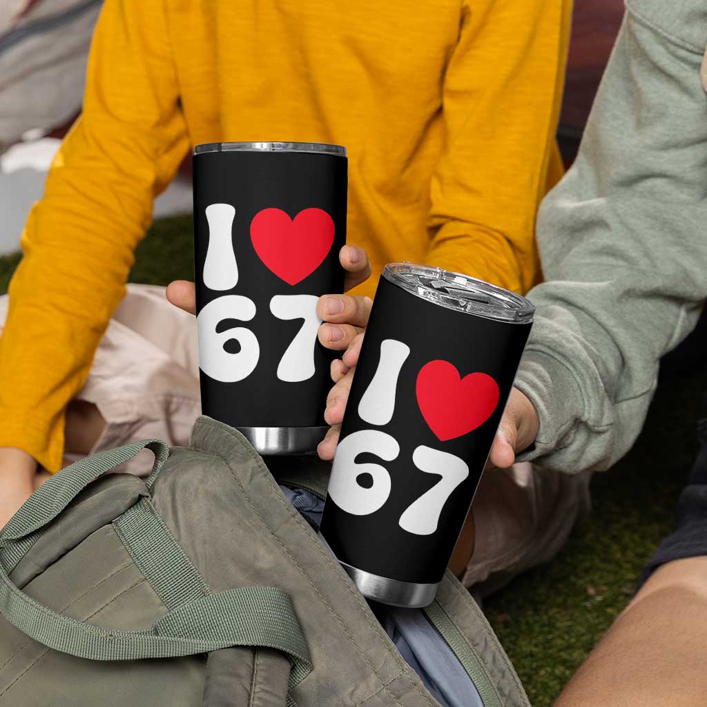 I Love 67 Tumbler Cup 67th Birthday Six Seven Funny Gen Alpha Slang Saying - Wonder Print Shop