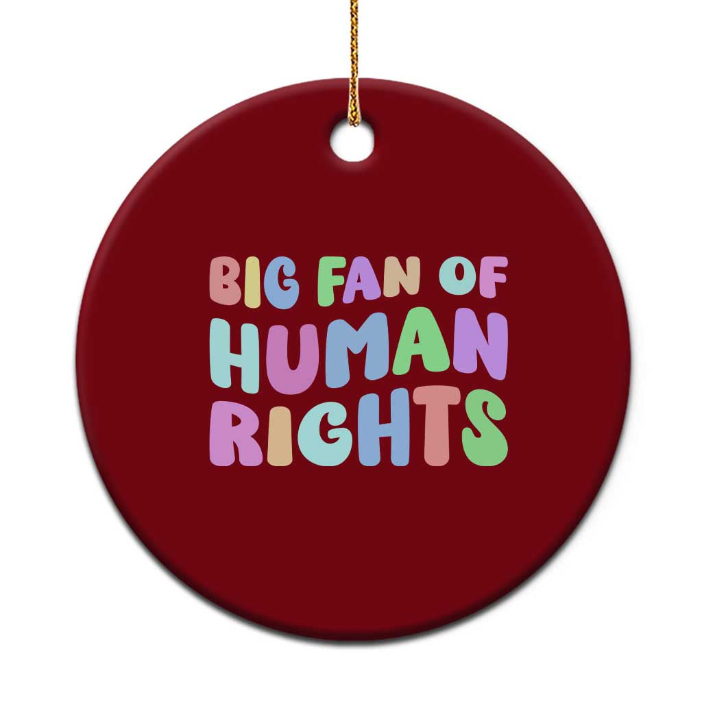 Big Fan Of Human Rights Ceramic Ornament Social Justice Equality Activist - Wonder Print Shop