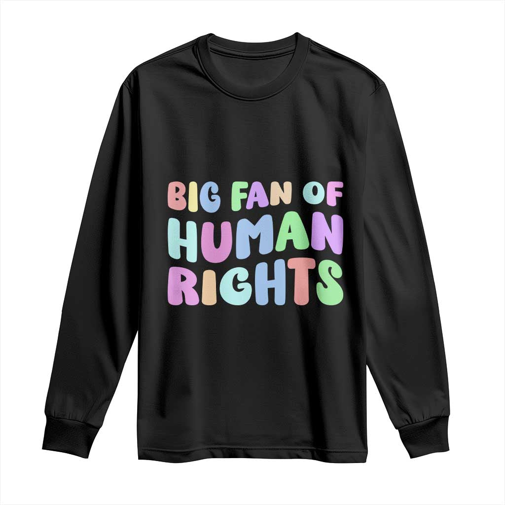 Big Fan Of Human Rights Long Sleeve Shirt Social Justice Equality Activist - Wonder Print Shop