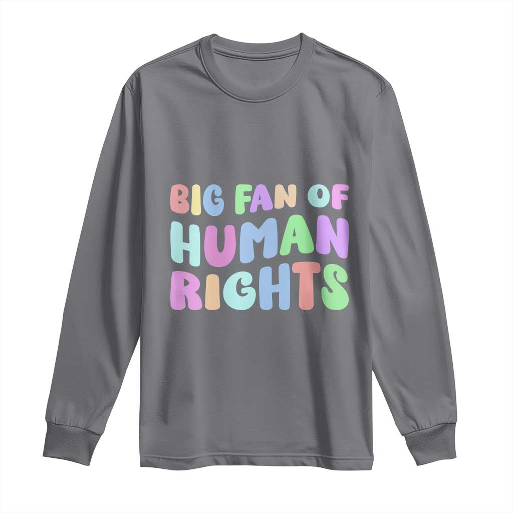 Big Fan Of Human Rights Long Sleeve Shirt Social Justice Equality Activist - Wonder Print Shop