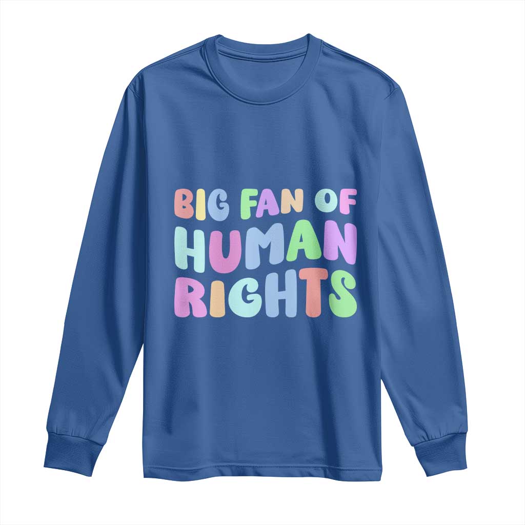 Big Fan Of Human Rights Long Sleeve Shirt Social Justice Equality Activist - Wonder Print Shop