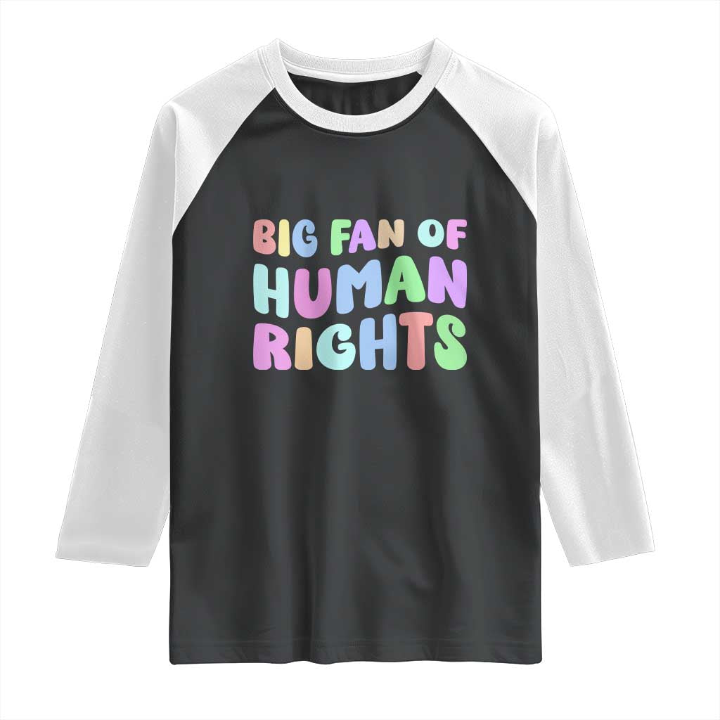 Big Fan Of Human Rights Raglan Shirt Social Justice Equality Activist - Wonder Print Shop