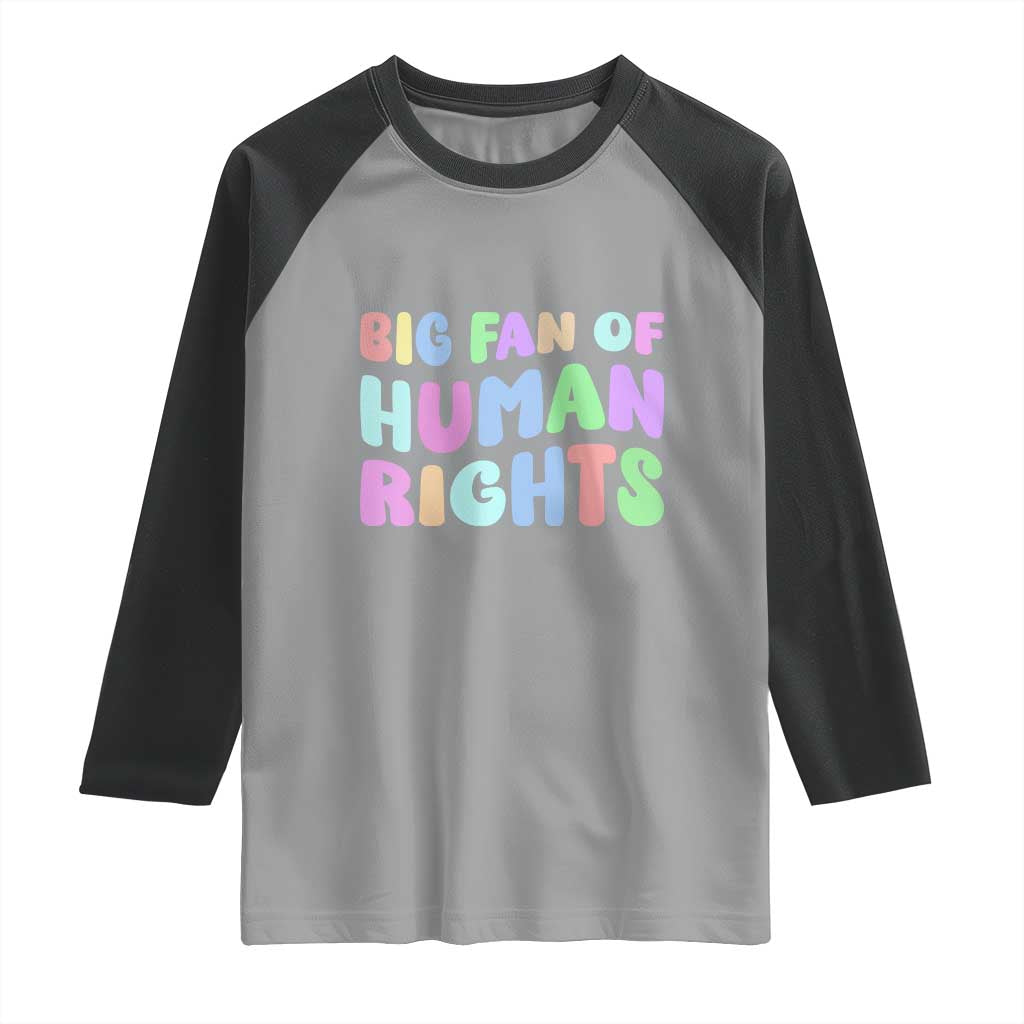 Big Fan Of Human Rights Raglan Shirt Social Justice Equality Activist - Wonder Print Shop
