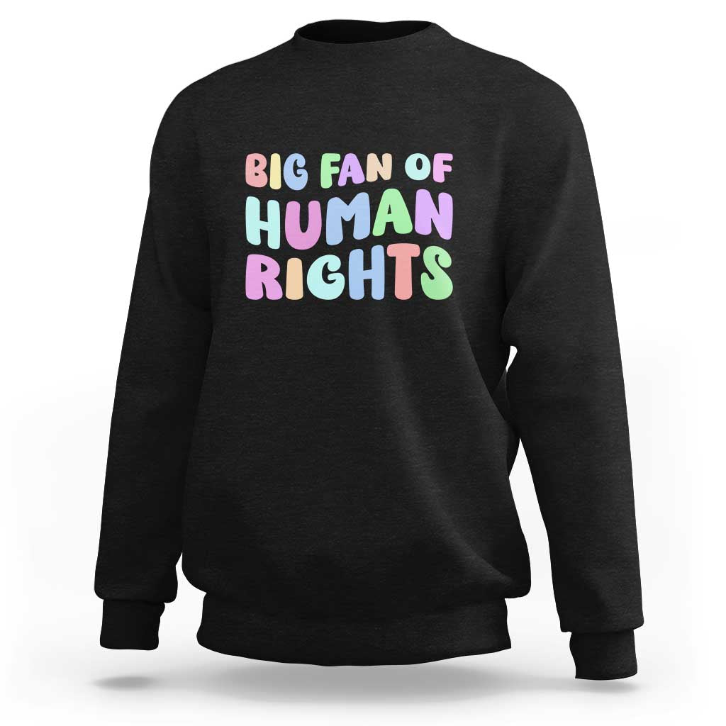 Big Fan Of Human Rights Sweatshirt Social Justice Equality Activist - Wonder Print Shop