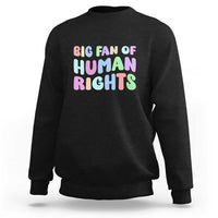Big Fan Of Human Rights Sweatshirt Social Justice Equality Activist - Wonder Print Shop