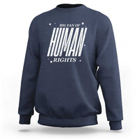 Big Fan Of Human Rights Sweatshirt Equality Activist - Wonder Print Shop