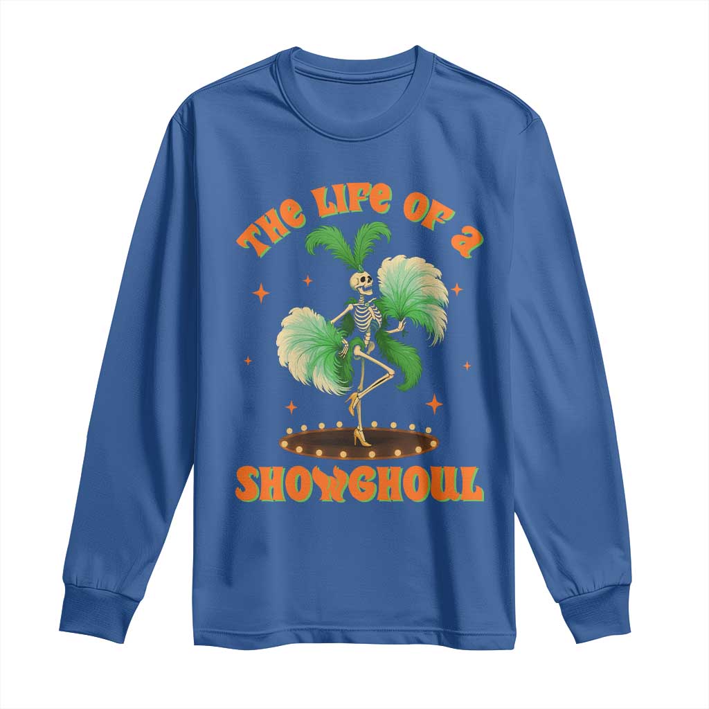 Funny Halloween Costume Showgirl Long Sleeve Shirt The Life of A Showghoul Slay Skeleton Girl - Wonder Print Shop