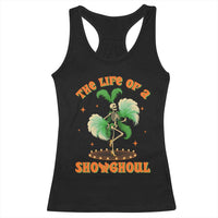 Funny Halloween Costume Showgirl Racerback Tank Top The Life of A Showghoul Slay Skeleton Girl - Wonder Print Shop