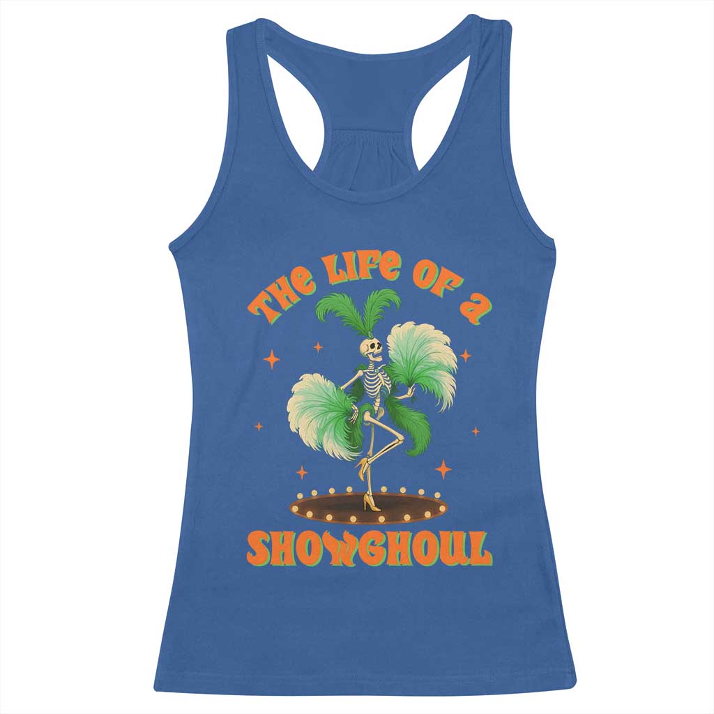 Funny Halloween Costume Showgirl Racerback Tank Top The Life of A Showghoul Slay Skeleton Girl - Wonder Print Shop