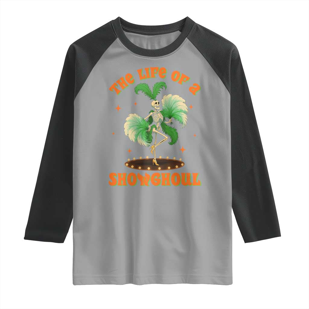 Funny Halloween Costume Showgirl Raglan Shirt The Life of A Showghoul Slay Skeleton Girl - Wonder Print Shop
