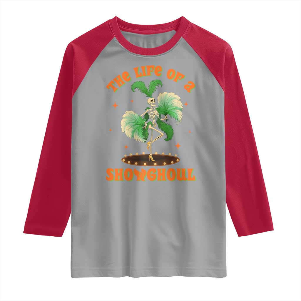 Funny Halloween Costume Showgirl Raglan Shirt The Life of A Showghoul Slay Skeleton Girl - Wonder Print Shop