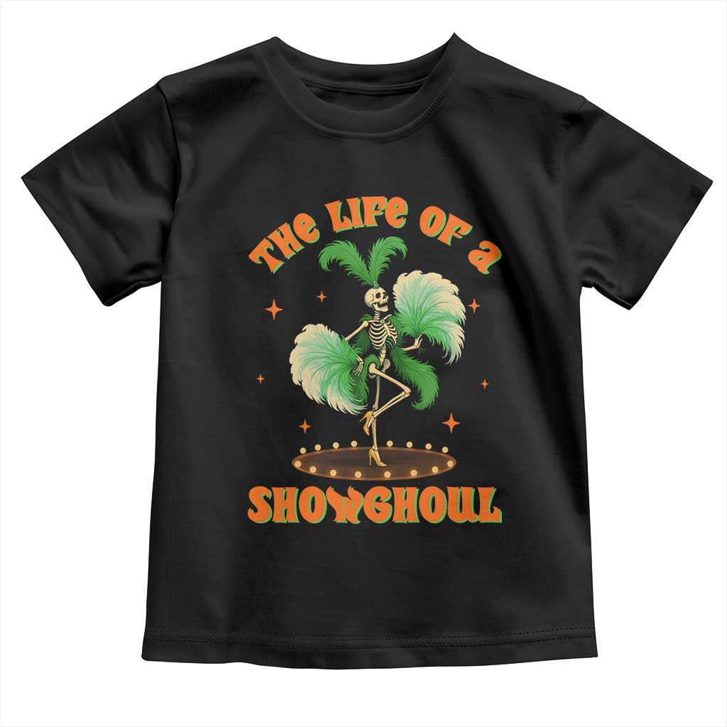 Funny Halloween Costume Showgirl Toddler T Shirt The Life of A Showghoul Slay Skeleton Girl - Wonder Print Shop